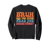 Bruh Avez-Vous MÊME LU Les Directions Montrez Votre Travail Bruh Sweatshirt