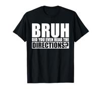 Bruh Avez-Vous MÊME LU Les Directions Montrez Votre Travail Bruh T-Shirt