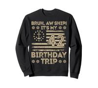 Bruh aw Navire C'est Mon 42e Voyage d'anniversaire Marin us Sweatshirt