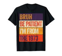 Bruh Be Patient I'm From The 1973 Vintage Gen X Retro T-Shirt