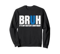 Bruh, C'est l'anniversaire de ma sœur, fête d'anniversaire Amusante Entre frères Sweatshirt