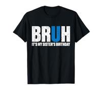 Bruh, C'est l'anniversaire de ma sœur, fête d'anniversaire Amusante Entre frères T-Shirt