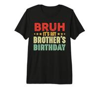 Bruh, C'est l'anniversaire de Mon frère, Funny Sisters Brothers T-Shirt Haut de Gamme