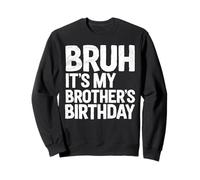 Bruh, C'est l'anniversaire de Mon frère pour l'anniversaire de ma sœur Sweatshirt