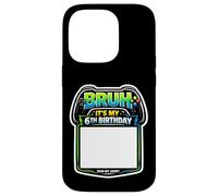 Bruh, C'est ma 6e fête d'anniversaire Sign My Shirt Gamer Gaming 6 Coque pour iPhone 14 Pro