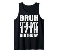 Bruh, c'est mon 17e anniversaire, j'ai 17 ans Débardeur