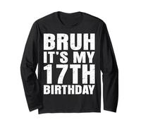 Bruh, c'est mon 17e anniversaire, j'ai 17 ans Manche Longue