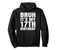 Bruh, c'est mon 17e anniversaire, j'ai 17 ans Sweat à Capuche