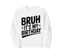 Bruh, C'est Mon Anniversaire, fête Amusante Sweatshirt