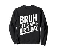 Bruh, C'est Mon Anniversaire, fête Amusante Sweatshirt