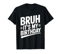 Bruh, C'est Mon Anniversaire, fête Amusante T-Shirt