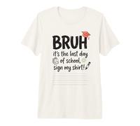 Bruh, C'est Mon dernier Jour d'école Sign My Signature 3 T-Shirt Haut de Gamme