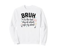 Bruh, C'est Mon dernier Jour d'école Sign My Signature 4 Sweatshirt