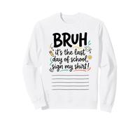 Bruh, C'est Mon dernier Jour d'école ! Signez ma Signature 1 Sweatshirt
