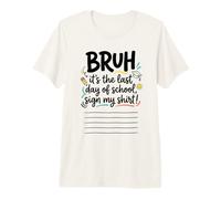 Bruh, C'est Mon dernier Jour d'école ! Signez ma Signature 1 T-Shirt Haut de Gamme