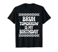 Bruh, Demain C'est Mon Anniversaire T-Shirt