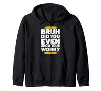 Bruh Did You Even Show Your Work Pi Day Math Teacher's Day Sweat à Capuche