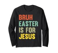 Bruh Easter est Une fête de Foi chrétienne Amusante pour Jésus Manche Longue