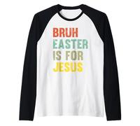 Bruh Easter est Une fête de Foi chrétienne Amusante pour Jésus Manche Raglan