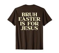 Bruh Easter is for Jesus Shirt, Christian Faith (Back Print) T-Shirt
