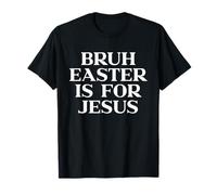 Bruh Easter is for Jesus Shirt, Christian Religious Faith T-Shirt