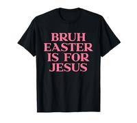 Bruh Easter is for Jesus Shirt, Christian Religious Faith T-Shirt