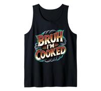 Bruh I'm Cooked Blague épuisée fatiguée - Débardeur
