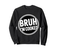 Bruh I'm Cooked Blague épuisée fatiguée |- Sweatshirt