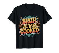 Bruh I'm Cooked Blague épuisée fatiguée |- T-Shirt