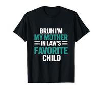 Bruh I'm My Mother in Law's Favorite Child Funny Men Women T-Shirt