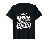 Bruh I'm My Mother in Law's Favorite Child Funny Men Women T-Shirt