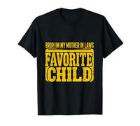 Bruh I'm My Mother in Law's Favorite Child Funny Men Women T-Shirt