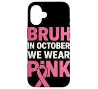 Bruh in October We Wear Pink Ruban Rose Sensibilisation Coque pour iPhone 16