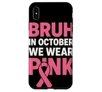 Bruh in October We Wear Pink Ruban Rose Sensibilisation Coque pour iPhone XS Max