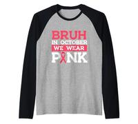 Bruh in October We Wear Pink - Sensibilisation au Cancer du Sein Manche Raglan