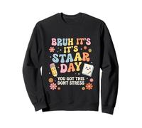Bruh It's It's STAAR Day You GOT This DO Stress Sweatshirt