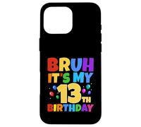 Bruh It's My 13th Birthday Funny 13 Year Old Teenager Age 13 Ans Coque pour iPhone 16 Pro Max