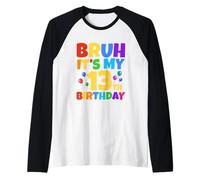 Bruh It's My 13th Birthday Funny 13 Year Old Teenager Age 13 Ans Manche Raglan