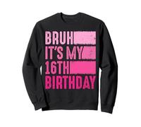 Bruh It's My 16th Birthday for 16 Year Old Boys Girls Sweatshirt