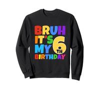Bruh It's My 6th Birthday Funny 6 Year Old Party Age 6 Ans Sweatshirt