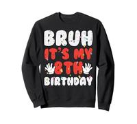 Bruh It's My 8th Birthday Hands 8 Year Bday Boys Girls Kids Sweatshirt
