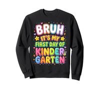 Bruh It's My First Day of Kindergarten First Day of School Sweatshirt