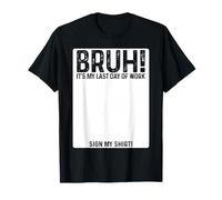 Bruh It's My Last Day At Work Sign My Shirt Retirement T-Shirt