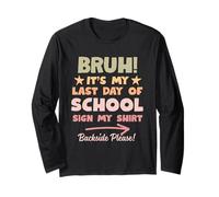 Bruh Its My Last Day of School Sign My Shirt Backside Please Manche Longue