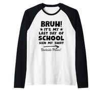Bruh Its My Last Day of School Sign My Shirt Backside Please Manche Raglan