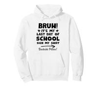 Bruh Its My Last Day of School Sign My Shirt Backside Please Sweat à Capuche