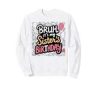 Bruh It's My Sister of The Birthday Girl Sister's Birthday Sweatshirt