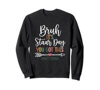 Bruh It's Staar Day You Got This Don't Strress Sweatshirt