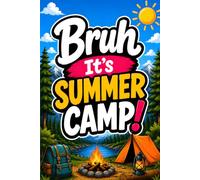 Bruh It's Summer Camp!: A Summer Camp Journal for Drawing, Writing, and Staying Connected With Camp Friends Featuring 100 Half-Lined, Half-Blank Pages
