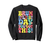 Bruh It's Test Day You Got This Testing Day Teacher Kids Sweatshirt